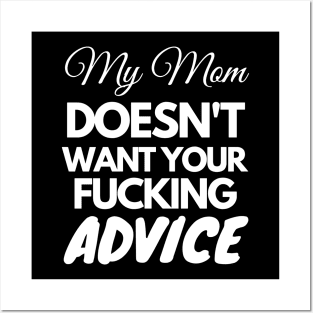 My Mom Doesn't Want Your Fucking Advice Posters and Art